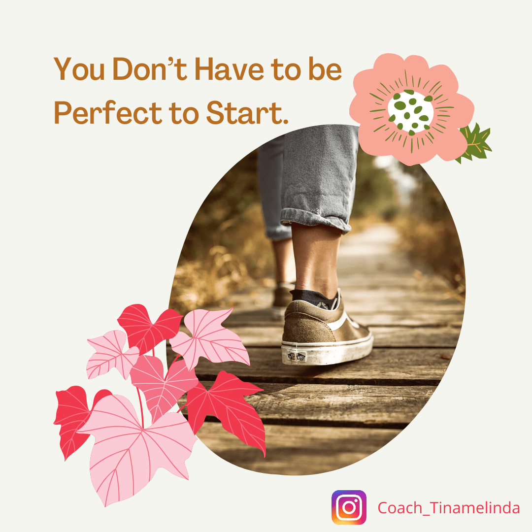You Don’t Have to be Perfect to Start.